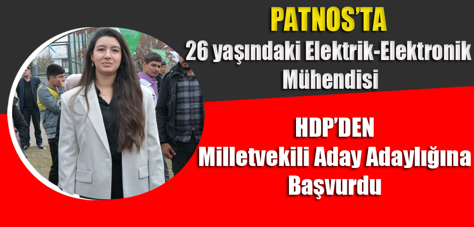 Patnos'ta 26 yaşındaki Elektrik-Elektronik Mühendisi, HDP'DEN milletvekili aday adaylığına başvurdu.