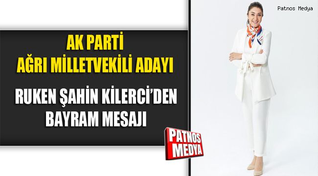 AK PARTİ AĞRI MİLLETVEKİLİ RUKEN ŞAHİN KİLERCİ'DEN BAYRAM MESAJI