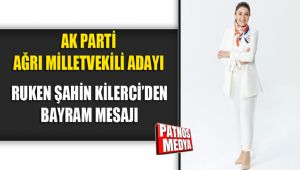 AK PARTİ AĞRI MİLLETVEKİLİ RUKEN ŞAHİN KİLERCİ'DEN BAYRAM MESAJI