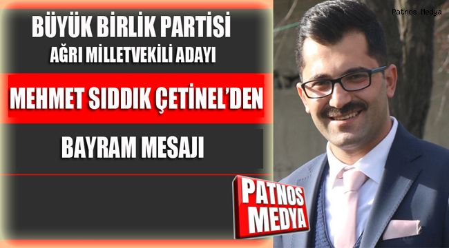 Büyük Birlik Partisi Ağrı Milletvekili Adayı Mehmet Sıddık Çetinel'den Bayram Mesajı
