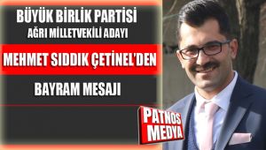 Büyük Birlik Partisi Ağrı Milletvekili Adayı Mehmet Sıddık Çetinel'den Bayram Mesajı
