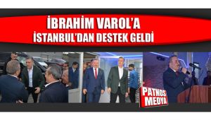 İBRAHİM VAROL'A İSTANBUL'DAN DESTEK GELDİ