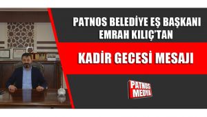 PATNOS BELEDİYE BAŞKANI EMRAH KILIÇ'TAN KADİR GECESİ MESAJI