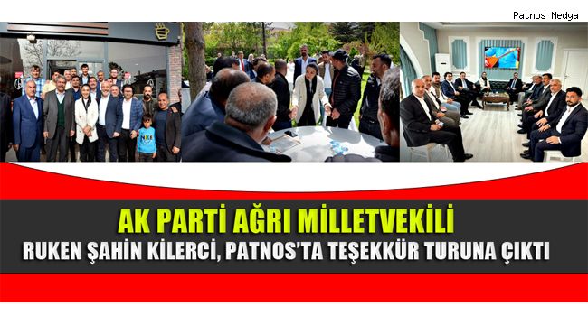 Ak Parti Ağrı Milletvekili Ruken Şahin Kilerci, Patnos'ta Teşekkür Turuna Çıktı