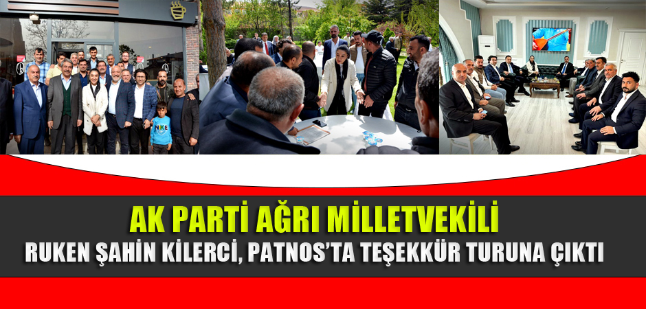 Ak Parti Ağrı Milletvekili Ruken Şahin Kilerci, Patnos'ta Teşekkür Turuna Çıktı
