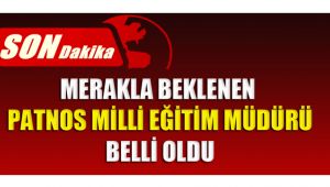 MERAKLA BEKLENEN PATNOS MİLLİ EĞİTİM MÜDÜRÜ BELLİ OLDU