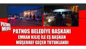Patnos Belediye Başkanı Kılıç ile Eş Başkan Geçer, tutuklandı