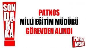 Patnos İlçe Milli Eğitim Müdürü görevden alındı.