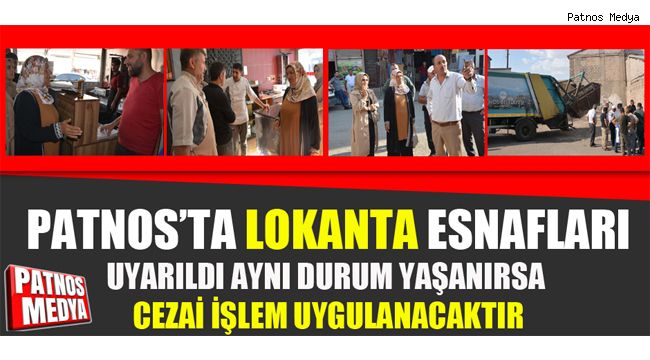 PATNOS'TA LOKANTA ESNAFLARI UYARILDI AYNI DURUM YAŞANIRSA CEZAİ İŞLEM UYGULANACAKTIR.