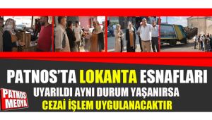 PATNOS'TA LOKANTA ESNAFLARI UYARILDI AYNI DURUM YAŞANIRSA CEZAİ İŞLEM UYGULANACAKTIR.