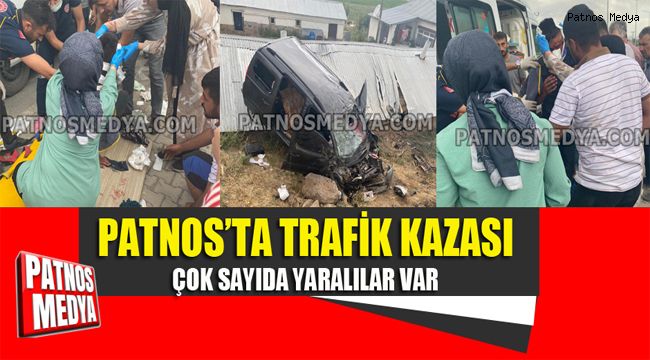 PATNOS'TA TRAFİK KAZASI ÇOK SAYIDA YARALI VAR