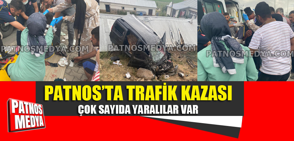 PATNOS'TA TRAFİK KAZASI ÇOK SAYIDA YARALI VAR