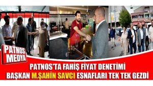 PATNOS'TA FAHİŞ FİYAT DENETİMİ