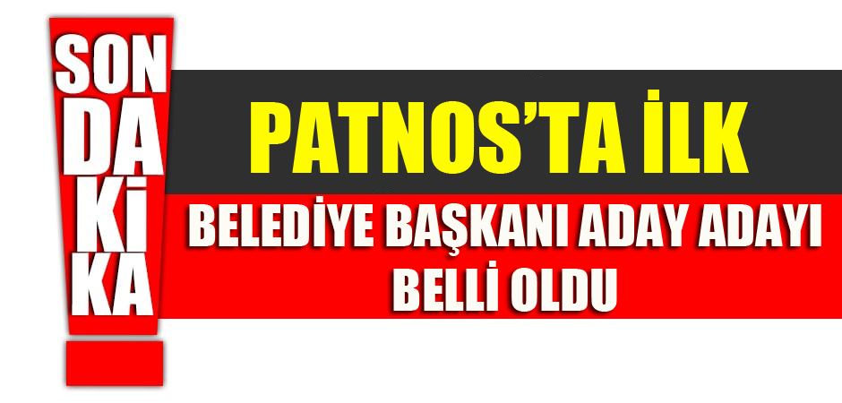 PATNOS'TA İLK BELEDİYE BAŞKAN ADAY ADAYI BELLİ OLDU.