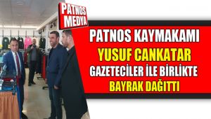 Patnos Kaymakamı Yusuf CANKATAR, Gazeteciler ile birlikte Bayrak Dağıttı.