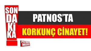 PATNOS'TA KORKUNÇ CİNAYET!