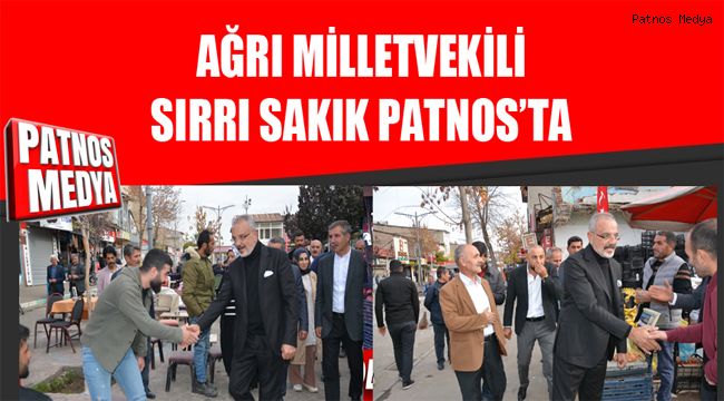 AĞRI MİLLETVEKİLİ SIRRI SAKIK PATNOS'TA