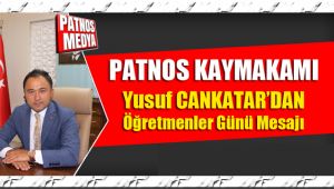 PATNOS KAYMAKAMI YUSUF CANKATAR'DAN ÖĞRETMENLER GÜNÜ MESAJI