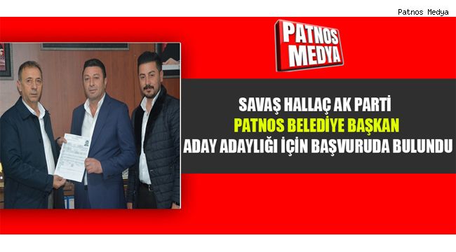 SAVAŞ HALLAÇ AK PARTİ PATNOS BELEDİYE BAŞKAN ADAY ADAYLIĞI İÇİN BAŞVURUDA BULUNDU.