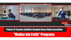 Patnos 15 Temmuz Şehitleri Anadolu İmam-Hatip Lisesinden ''Mekke'nin Fethi'' Programı