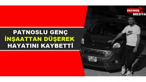Patnoslu Genç İnşaattan Düşerek Hayatını Kaybetti