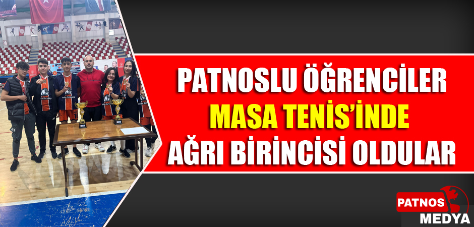 PATNOSLU ÖĞRENCİLER MASA TENİSİ'NDE AĞRI BİRİNCİSİ OLDULAR