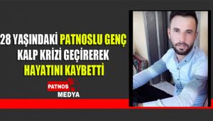 28 YAŞINDAKİ PATNOSLU GENÇ KALP KRİZİ GEÇİREREK HAYATINI KAYBETTİ