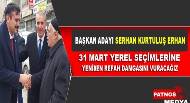 BAŞKAN ADAYI SERHAN KURTULUŞ ERHAN 31 MART YEREL SEÇİMLERİNE YENİDEN REFAH DAMGASINI VURACAĞIZ