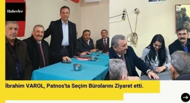İbrahim VAROL, Patnos'ta Seçim Bürolarını Ziyaret etti.