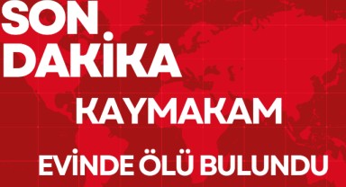Kaymakam Evinde Ölü Bulundu