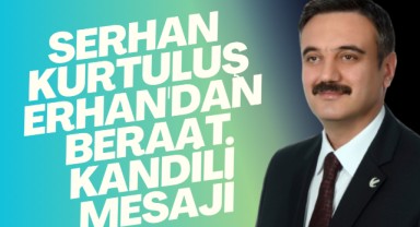 Serhan Kurtuluş Erhan'dan Beraat Kandili Mesajı