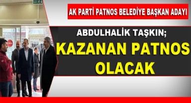TAŞKIN; KAZANAN PATNOS OLACAK