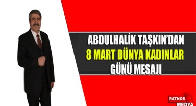 Ak Parti Patnos Belediye Başkan Adayı Abdulhalik Taşkın'dan Dünya Kadınlar Günü Mesajı