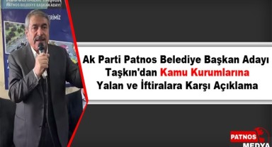 Ak Parti Patnos Belediye Başkan Adayı Taşkın'dan Kamu Kurumlarına Yalan ve İftiralara Cevap