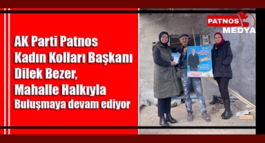 Ak Parti Patnos Kadın Kolları Başkanı Dilek Bezer, Mahalle Halkıyla Buluşmaya Devam Ediyor