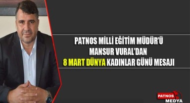 Patnos Milli Eğitim Müdür'ü Mansur Vural'dan 8 Mart Dünya Kadınlar Günü Mesajı