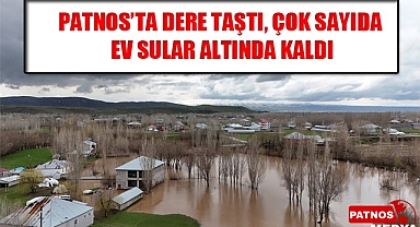 Patnos'ta dere taştı, çok sayıda ev sular altında kaldı