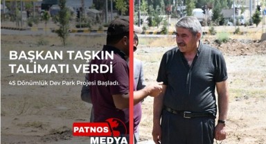 Belediye Başkanı Abdulhalık Taşkın, Talimatı verdi. 45 Dönümlük Dev Park Projesi Başladı.