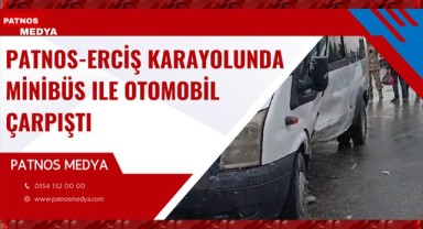 Patnos-Erciş Karayolunda Minibüs ile Otomobil Çarpıştı