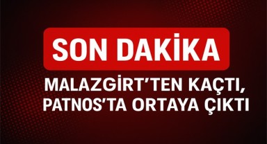 Malazgirt'ten kaçtı, Patnos'ta Ortaya Çıktı!