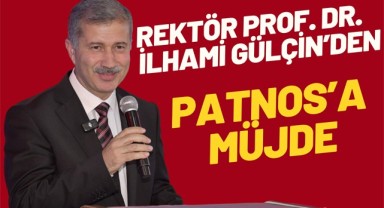 Rektör Prof. Dr. İlhami Gülçin'den Patnos'a Müjde