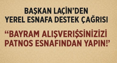 Başkan Laçin’den Yerel Esnafa Destek Çağrısı: “Bayram Alışverişinizi Patnos Esnafından Yapın!”