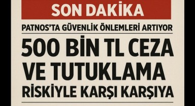 DİKKAT PATNOS'TA GÜVENLİK ÖNLEMLERİ ARTIYOR
