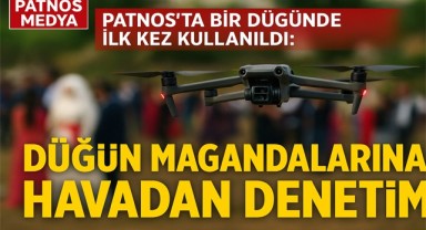 Patnos'ta Bir düğünde ilk kez kullanıldı: Düğün magandalarına havadan denetim