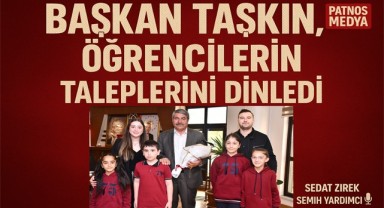 Başkan Taşkın, öğrencilerin taleplerini dinledi.