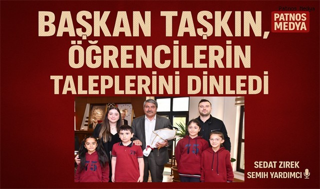 Başkan Taşkın, öğrencilerin taleplerini dinledi.