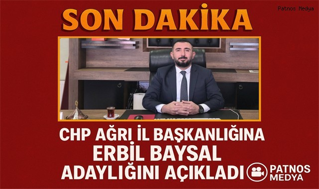 CHP Ağrı İl Başkanlığına Erbil Baysal Adaylığını Açıkladı