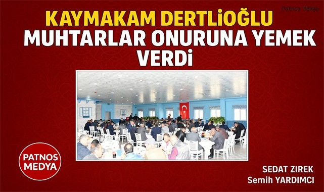 KAYMAKAM DERTLİOĞLU MUHTARLAR ONURUNA YEMEK VERDİ