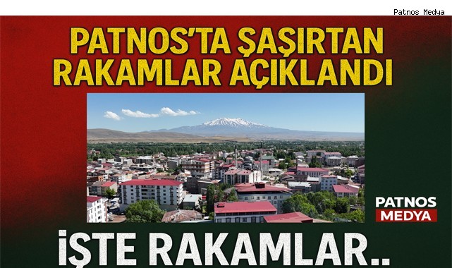 PATNOS'TA ŞAŞIRTAN RAKAMLAR AÇIKLANDI