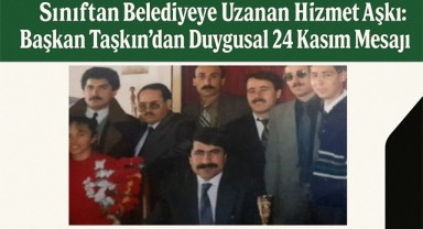 Sınıftan Belediyeye Uzanan Hizmet Aşkı: Başkan Taşkın'dan Duygusal 24 Kasım Mesajı